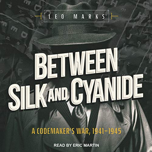 Between Silk and Cyanide: A Codemakers War, 1941-1945