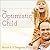The Optimistic Child: A Proven Program to Safeguard Children Against Depression and Build Lifelong Resilience