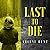 Last to Die