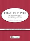 Charles E. Ives: Piano Studies - Shorter Works for Piano, Volume 2 - Ives Society Critical Edition