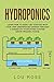 Hydroponics: Learn How to E...