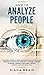 How to Analyze People: The Simple Guide to Speed Reading People Using Human Behavior Psychology and Body Language Analysis to Defend Yourself from Mind Control, Manipulation and Deception