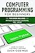 Computer Programming for Beginners: This Book Includes: Python Machine Learning, SQL, LINUX. Learn to Code in 3 Different Languages.