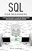 SQL for Beginners: A Step by Step Guide to Learn SQL Programming and Database Management Systems