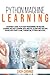 Python Machine Learning: A Beginner's Guide to Python Programming for Machine Learning and Deep Learning, Data Analysis, Algorithms and Data Science With Scikit Learn, TensorFlow, PyTorch and Keras.