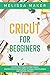 Cricut for Beginners: Step ...