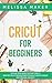 Cricut for Beginners: Step ...