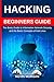 Hacking Beginners Guide: The Basic Guide to Information Network Security and the Basic Concepts of Kali Linux