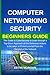 Computer Networking Security Beginners Guide: The Guide to CyberSecurity to Learn through a Top-Down Approach all the Defensive Actions to be taken to Protect yourself from the Dangers of the Network