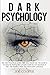 Dark Psychology: The only practical guide that will teach you the secrets to analyze people and let you know in 7.57 seconds if they are manipulating you with body language