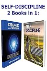 Self -Discipline: Learn how to Change Your Life, Empower Your Mind, Clean it of Negative Thoughts and Bad Habits Self -Discipline: Learn how to Change Your Life, Empower Your Mind, Clean it of Negative Thoughts and Bad Habits