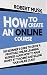 How to Create an Online Course by Robert Musk
