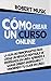 Cómo Crear un Curso Online by Robert Musk