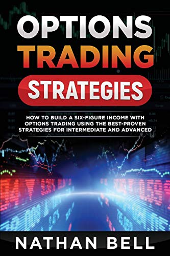 Options Trading Strategies: How To Build A Six-Figure Income With Options Trading Using The Best-proven Strategies For Intermediate and Advanced (Paperback)