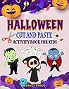 Halloween Cut and Paste Activity Book for Kids: A Scary and Fun Workbook Full of Learning Activities - Cutting, Pasting, Coloring, Counting, Matching Game, Mazes, and More!