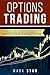 Options Trading: Simple Steps and Strategies to Option Trading Success, Learn to Make Money Using Risk Management And Obtain Adequate Knowledge on Stock Trading and Stock Market Investing