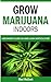 Grow Marijuana Indoors: A B...