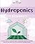 Hydroponics for Beginners: A Starters' Guide for Learning the Basics of Hydroponics and Set Up a Profitable System in Your Garden. How to Grow Fruits and Vegetables at Home All-Year-Round