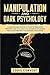 Manipulation and Dark Psychology: A Complete Guide to Excel in the Art of Persuasion, improving your Social Skills for Leadership, Influencing People and Increasing our Emotional Intelligence