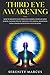 Third Eye Awakening: How To Awaken Your Third Eye Chakra, Increase Mind Power, Empath, Psychic Abilities, Intuition & Awareness Using Chakra Meditation & Self Healing.