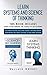 Learn Systems and Science of Thinking: Use Problem Solving Skills, Learn Yourself Anything, Improve Your Memory and Create Solutions to Make Smart Decisions