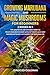 Growing Marijuana And Magic Mushrooms For Beginners: 2 BOOKS IN 1 - Tips And Tricks For Growing Weed or Psilocybin Mushrooms Safely At Your Place. Easy Indoor/Outdoor Cultivation For Personal Use