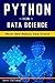 Python for Data Science: Master Data Analysis from Scratch, with Business Analytics Tools and Step-by-Step techniques for Beginners. The Future of Machine Learning & Applied Artificial Intelligence.
