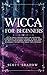 Wicca For Beginners: The Ul...