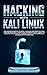 Hacking With Kali Linux: Advanced Guide on Ethical Hacking and Penetration Testing with Kali. Practical Approach with Tools to Understand in Detail Cybersecurity and Computer Hacking with Examples
