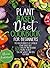 Plant Based Diet Cookbook for Beginners: The Health Benefits of Eating a Plant Based Diet. 600 Healthy and Delicious Recipes to Help You to Lose Weight, and Heal Your Body