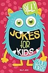 Silly Jokes for Kids: Hilarious Jokes, Riddles, Knock-knock and Tongue Twisters for a great fun time