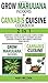 GROW MARIJUANA INDOORS+CANNABIS CUISINE COOKBOOK - 2 in 1: Beginner's Guide on Marijuana Horticulture! Personal Cultivation and Growing Secrets + ... with Medical-Marijuana Edible Recipes