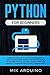 Python for Beginners: Hands-On Project to Give Crushing Blow to Fake Programming Heroes. Tips for the World of Hackers, Ethical Hacking, Learn Coding and Master it, Computer Revolution, Cybersecurity