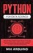 Python for Data Science: Deep Machine Learning Algorithms in Python and Artificial Intelligence. Crash Course to Measure Value of Big Data and Analyzes what Matters to Live by Computer Programming