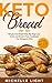 Keto Bread: Simple and Rapid Step by Step Low-Carb and Gluten-Free Cookbook for Ketogenic Diet (Includes Pizza, Cookies, Crusts, Muffins Bakers Recipes and more)