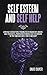 Self Esteem and Self Help: Learn How to Decode People Personalities by Knowing Body Language, Dark Psychology and Manipulation Techniques Even to ... the Most Dangerous Subtle Form of Narcissism