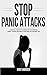 Stop Panic Attacks: A Pract...