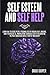 Self Esteem and Self Help: Learn How to Decode People Personalities by Knowing Body Language, Dark Psychology and Manipulation Techniques Even to ... the Most Dangerous Subtle Form of Narcissism