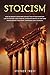 Stoicism: How an ancient discipline can help you in your everyday life to control your thinking, overcome obstacles and gain perseverance, resilience, confidence, calmness