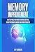 Memory Improvement: How to Optimize Your Memory, Remember Anything, Develop Photographic Memory and Be More Productive