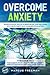Overcome Anxiety: Improve S...