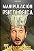 Manipulación psicológica oscura para empresarios: La guía final de cómo analizar, influenciar, manipular a las personas mediante técnicas prohibidas ... mental y persuasión encubierta (The X Serie$)