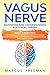 Vagus Nerve: Mastering and Understanding Polyvagal Theory. Daily Exercises and Massages Stimulations Will Help You to Reduce Anxiety, Panic Attacks, ... Inflammation, Anger, and Chronic Illness.