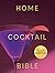 Home Cocktail Bible: Every ...