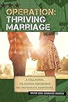 Operation: Thriving Marriage: a Field Manual for Maximum Performance and Preventative Maintenance
