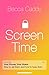 Screen Time: How to make peace with your devices and find your techquilibrium