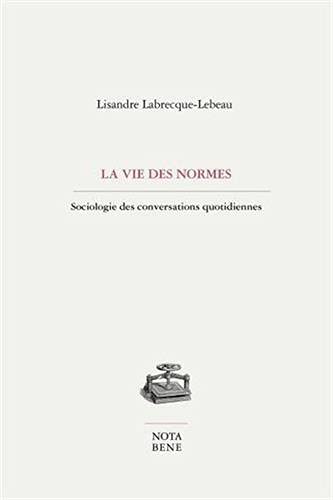 La vie des normes. Sociologie des conversations quotidiennes (Paperback)