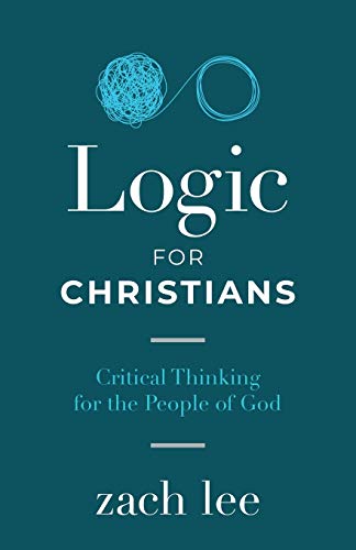 Logic for Christians: Critical Thinking for the People of God (Paperback)