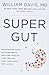 Super Gut: Reprogram Your Microbiome to Restore Health, Lose Weight, and Turn Back the Clock