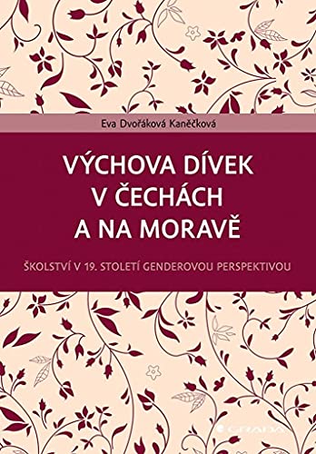 Výchova dívek v Čechách a na Moravě: Školství v 19. století genderovou perspektivou (Paperback)